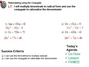 Rationalizing using the Conjugate LT I will multiply