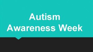 Autism Awareness Week What is Autism We all