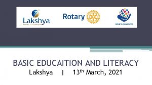 BASIC EDUCAITION AND LITERACY Lakshya 13 th March