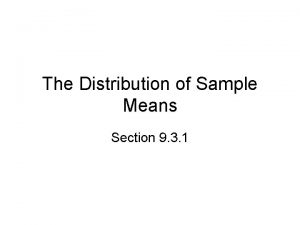 The Distribution of Sample Means Section 9 3