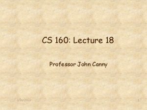 CS 160 Lecture 18 Professor John Canny 1162022