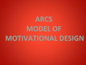 ARCS MODEL OF MOTIVATIONAL DESIGN ATTENTION 1 st