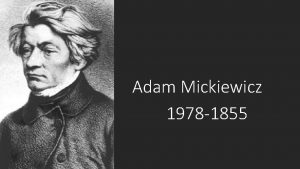 Adam Mickiewicz 1978 1855 BIOGRAFIA Adam Bernard Mickiewicz
