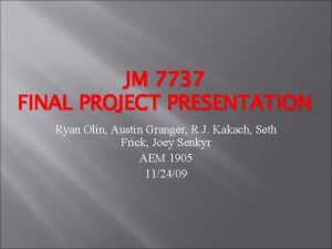 JM 7737 FINAL PROJECT PRESENTATION Ryan Olin Austin