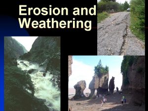 Erosion and Weathering 1162022 Chapter 2 1 1