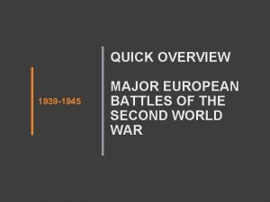 QUICK OVERVIEW 1939 1945 MAJOR EUROPEAN BATTLES OF