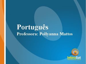 Portugus Professora Pollyanna Mattos VERBO Palavra que indica