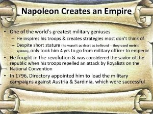 Napoleon Creates an Empire One of the worlds