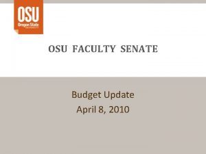 OSU FACULTY SENATE Budget Update April 8 2010