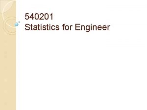 540201 Statistics for Engineer Statistics Deals with Collection