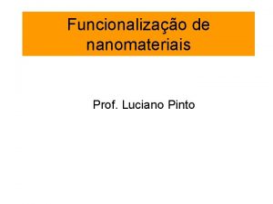 Funcionalizao de nanomateriais Prof Luciano Pinto Funcionalizao de