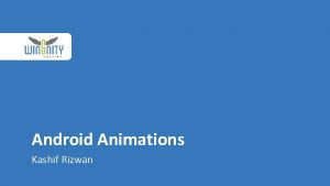 Android Animations Kashif Rizwan Animations Androids Animation Framework