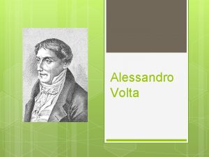 Alessandro Volta Obsah ivotopis tdium Vskumy Vynlezy Prednky