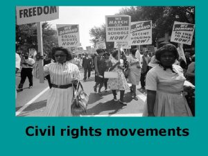 Civil rights movements Introduction The civil rights movements