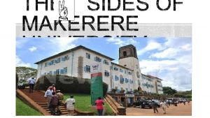 BRIEF BACKGROUND OF MAKERERE UNIVERSITY Established in 1922