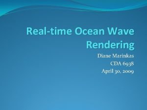 Realtime Ocean Wave Rendering Diane Marinkas CDA 6938