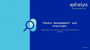 Vendor Management and Oversight Aligning all of your