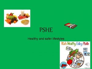 PSHE Healthy and safer lifestyles Healthy Living I