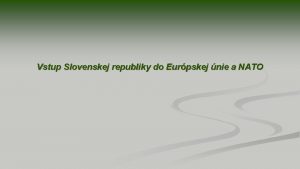 Vstup Slovenskej republiky do Eurpskej nie a NATO