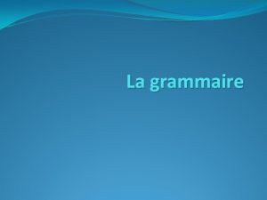 La grammaire Le prsent Les emplois pour exprimer