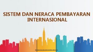 SISTEM DAN NERACA PEMBAYARAN INTERNASIONAL http www freepowerpointtemplatesdesign