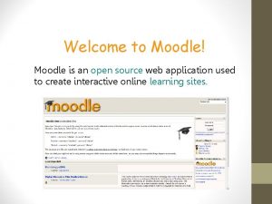 Welcome to Moodle Moodle is an open source