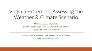 Virginia Extremes Assessing the Weather Climate Scenario MICHAEL