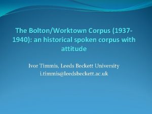 The BoltonWorktown Corpus 19371940 an historical spoken corpus