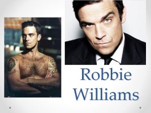 Robbie Williams Early Life Robbie Williams was born