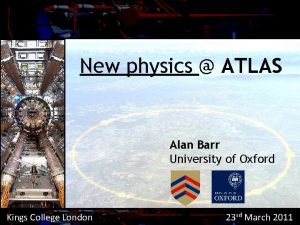 New physics ATLAS Alan Barr University of Oxford