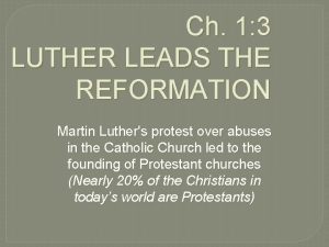 Ch 1 3 LUTHER LEADS THE REFORMATION Martin