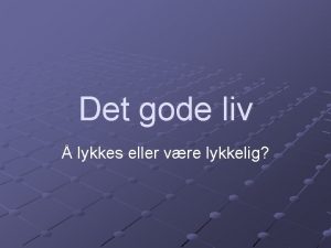 Det gode liv lykkes eller vre lykkelig Hva