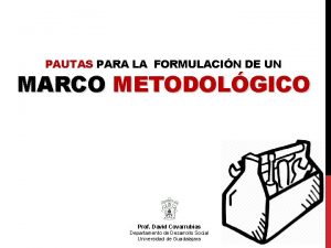 PAUTAS PARA LA FORMULACIN DE UN MARCO METODOLGICO