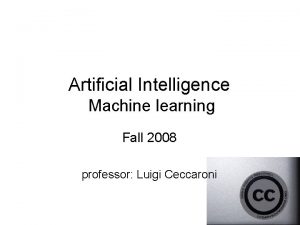 Artificial Intelligence Machine learning Fall 2008 professor Luigi