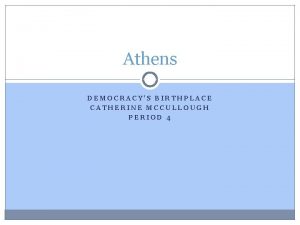 Athens DEMOCRACYS BIRTHPLACE CATHERINE MCCULLOUGH PERIOD 4 Geography