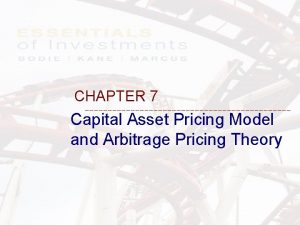 CHAPTER 7 Capital Asset Pricing Model and Arbitrage