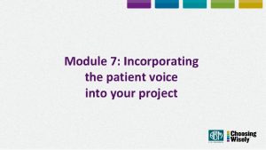 Module 7 Incorporating the patient voice into your