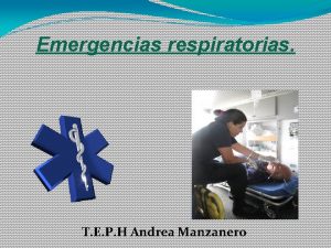 Emergencias respiratorias T E P H Andrea Manzanero