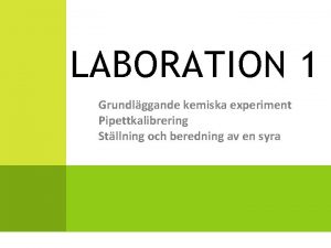 LABORATION 1 Grundlggande kemiska experiment Pipettkalibrering Stllning och