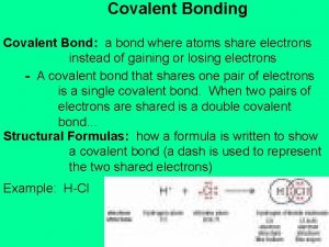 Covalent Bonding Covalent Bond a bond where atoms