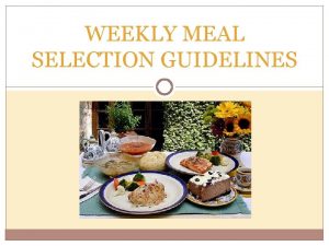 WEEKLY MEAL SELECTION GUIDELINES WHEN PLANNING MEALS REMEMBER