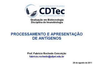 Graduao em Biotecnologia Disciplina de Imunobiologia PROCESSAMENTO E