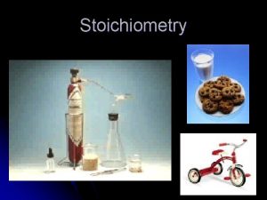 Stoichiometry A Proportional Relationships l Stoichiometry l mass