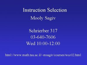 Instruction Selection Mooly Sagiv Schrierber 317 03 640