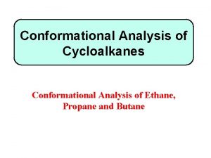 Conformational Analysis of Cycloalkanes Conformational Analysis of Ethane
