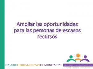 Ampliar las oportunidades para las personas de escasos