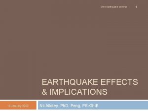 Gh IE Earthquake Seminar 1 EARTHQUAKE EFFECTS IMPLICATIONS