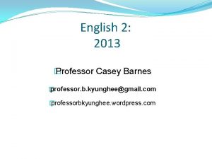 English 2 2013 Professor Casey Barnes professor b