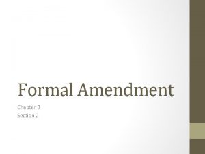 Formal Amendment Chapter 3 Section 2 Formal Amendment