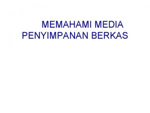 MEMAHAMI MEDIA PENYIMPANAN BERKAS Pada bab akan dibahas